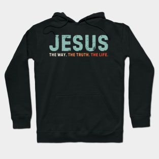 Jesus The way The truth The Life Hoodie